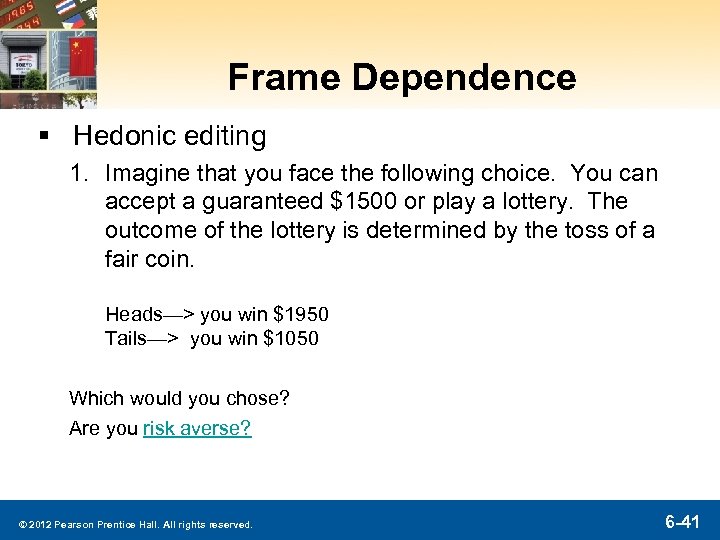 Frame Dependence § Hedonic editing 1. Imagine that you face the following choice. You
