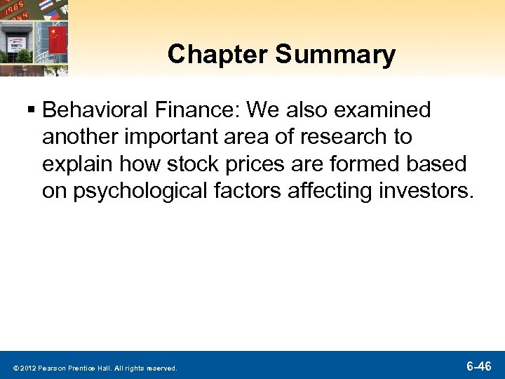 Chapter Summary § Behavioral Finance: We also examined another important area of research to