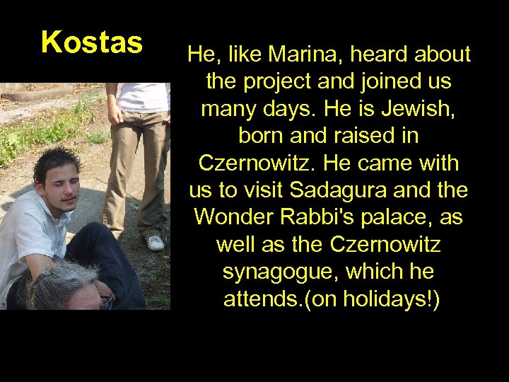 Kostas • He, like Marina, heard about the project and joined us many days.