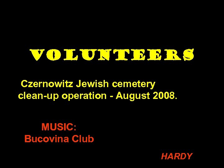 VOLUNTEERS http: //www. google. com/webhp? hl=en&tab=iw Czernowitz Jewish cemetery clean-up operation - August 2008.