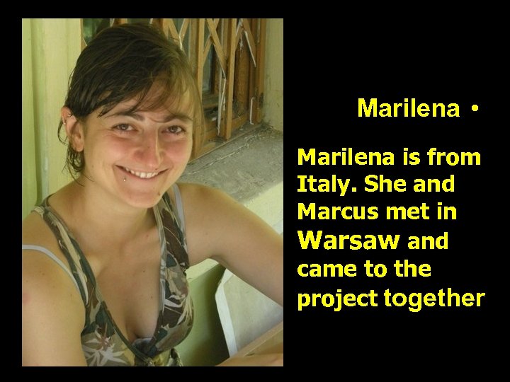 Marilena • Marilena is from Italy. She and Marcus met in Warsaw and came