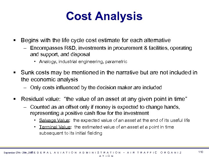Cost Analysis § Begins with the life cycle cost estimate for each alternative –