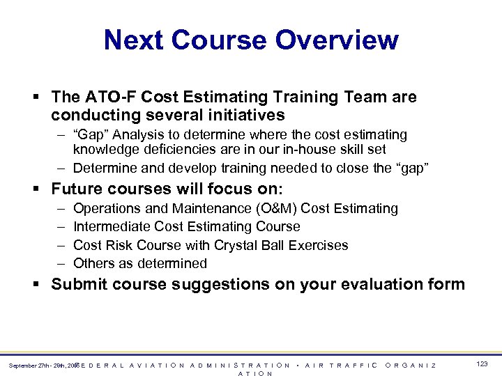 Next Course Overview § The ATO-F Cost Estimating Training Team are conducting several initiatives
