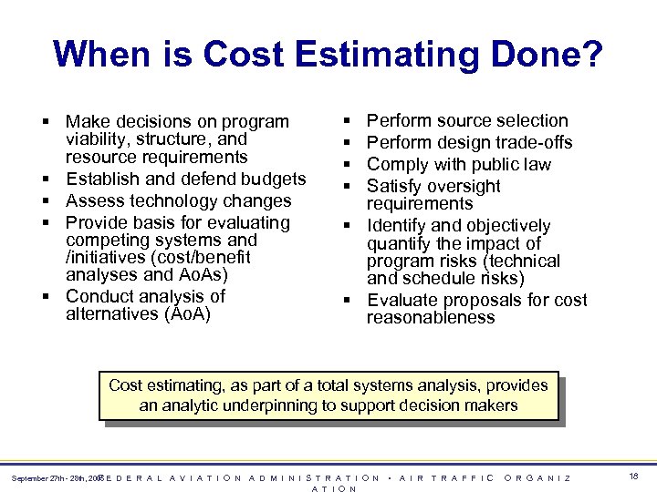 When is Cost Estimating Done? § Make decisions on program viability, structure, and resource