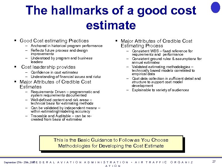 The hallmarks of a good cost estimate § Good Cost estimating Practices – Anchored
