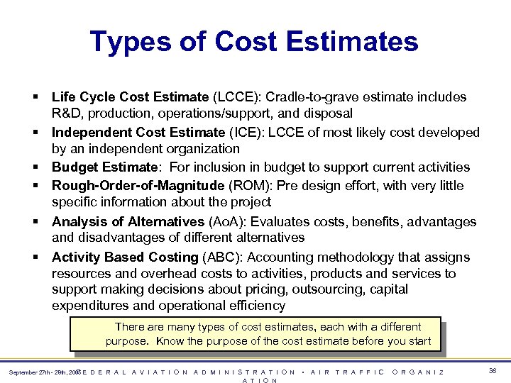 Types of Cost Estimates § Life Cycle Cost Estimate (LCCE): Cradle-to-grave estimate includes R&D,