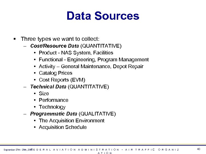 Data Sources § Three types we want to collect: – Cost/Resource Data (QUANTITATIVE) •