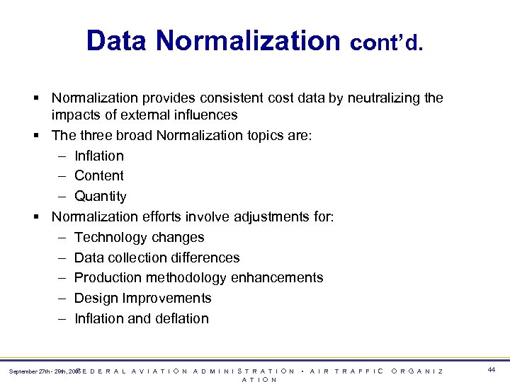 Data Normalization cont’d. § Normalization provides consistent cost data by neutralizing the impacts of