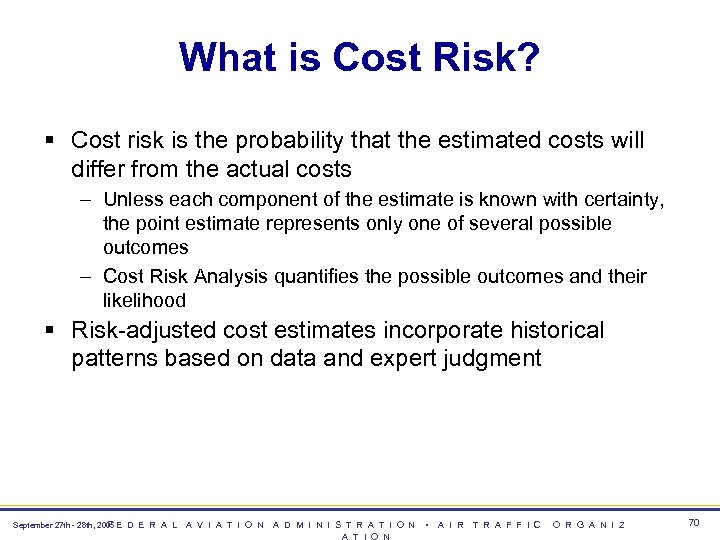 What is Cost Risk? § Cost risk is the probability that the estimated costs