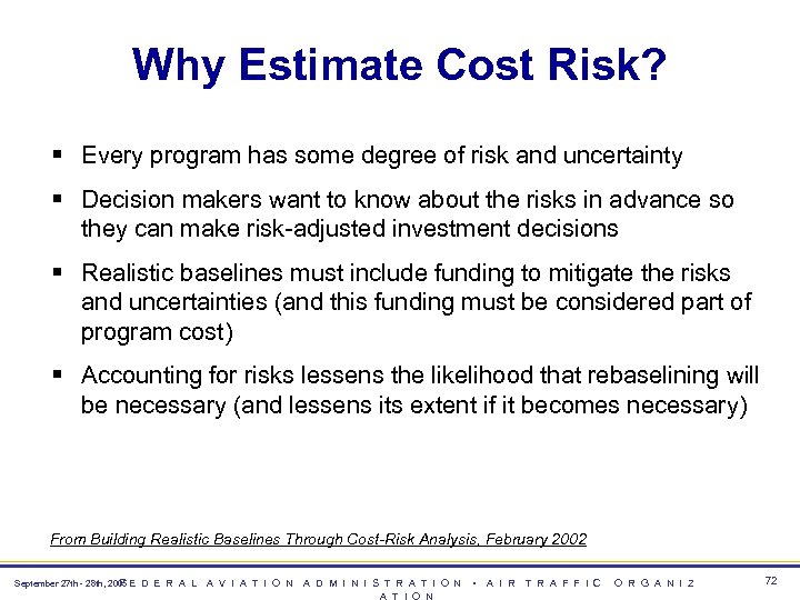 Why Estimate Cost Risk? § Every program has some degree of risk and uncertainty
