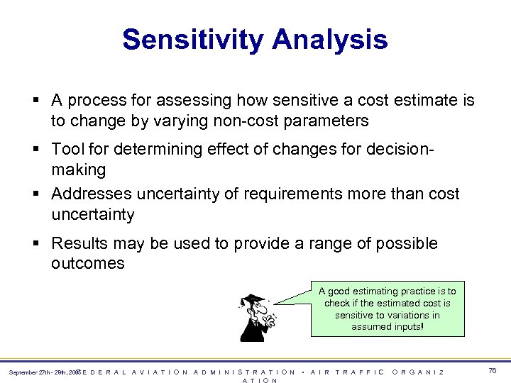 Sensitivity Analysis § A process for assessing how sensitive a cost estimate is to