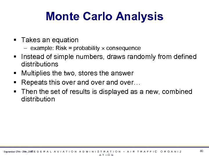 Monte Carlo Analysis § Takes an equation – example: Risk = probability consequence §