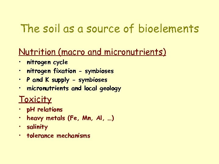 The soil as a source of bioelements Nutrition (macro and micronutrients) • • nitrogen