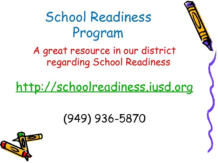 School Readiness Program A great resource in our district regarding School Readiness http: //schoolreadiness.