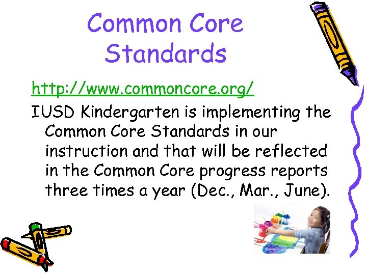 Common Core Standards http: //www. commoncore. org/ IUSD Kindergarten is implementing the Common Core
