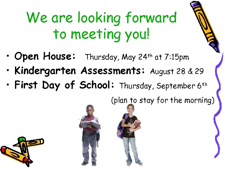 We are looking forward to meeting you! • Open House: Thursday, May 24 th