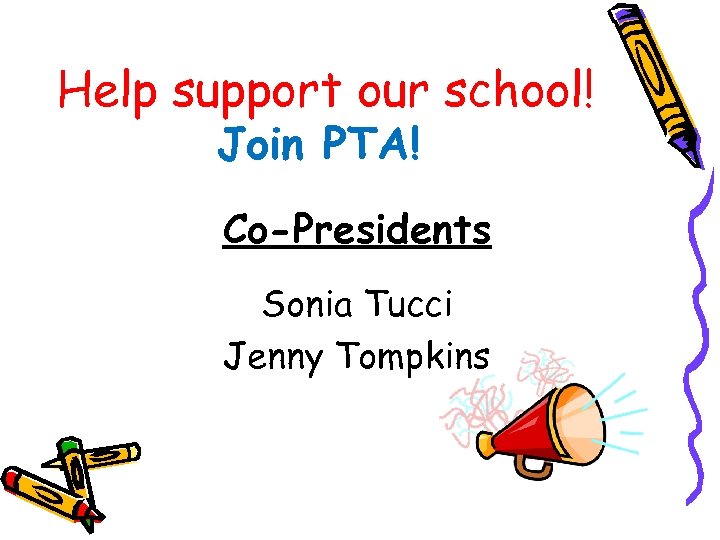 Help support our school! Join PTA! Co-Presidents Sonia Tucci Jenny Tompkins 