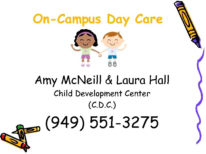 On-Campus Day Care Amy Mc. Neill & Laura Hall Child Development Center (C. D.