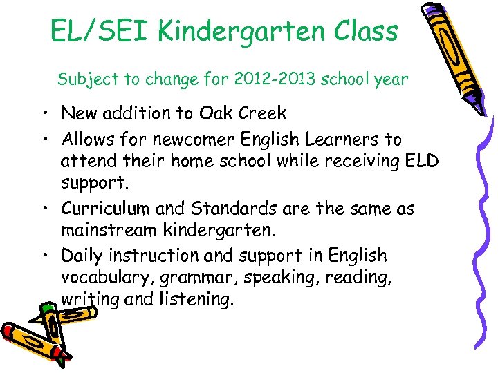 EL/SEI Kindergarten Class Subject to change for 2012 -2013 school year • New addition