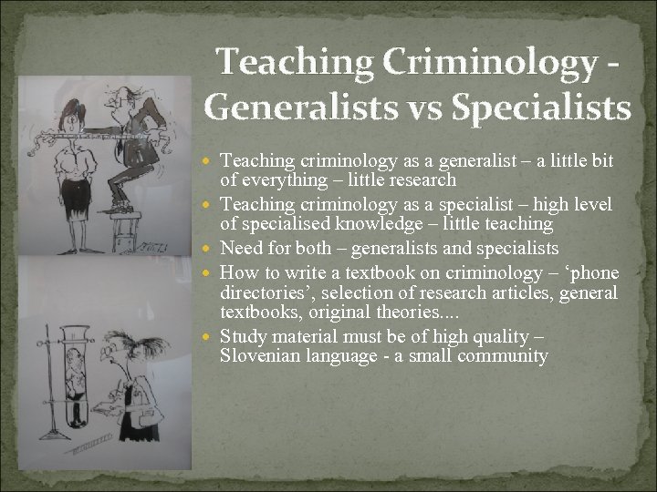 Teaching Criminology - Generalists vs Specialists Teaching criminology as a generalist – a little