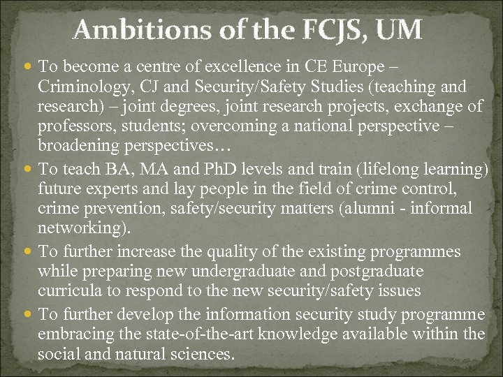 Ambitions of the FCJS, UM To become a centre of excellence in CE Europe