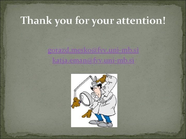 Thank you for your attention! gorazd. mesko@fvv. uni-mb. si katja. eman@fvv. uni-mb. si 