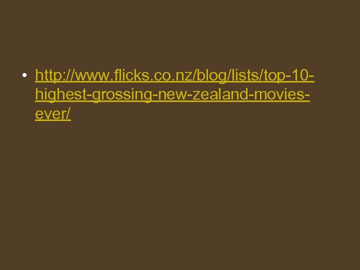  • http: //www. flicks. co. nz/blog/lists/top-10 highest-grossing-new-zealand-moviesever/ 