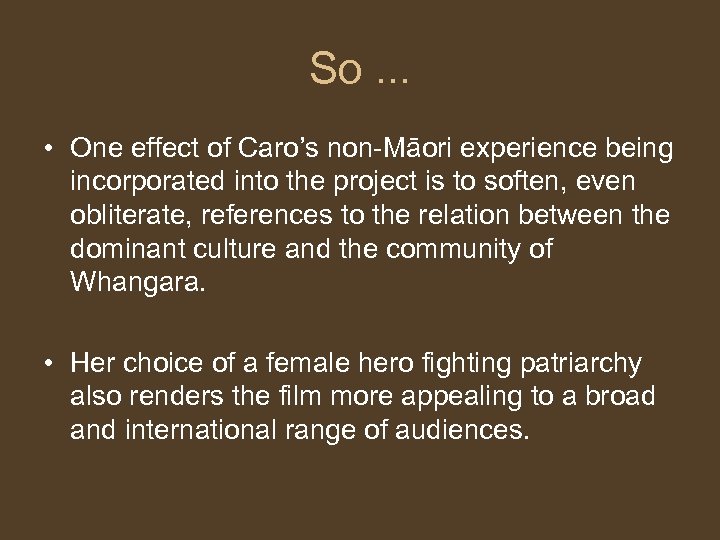 So. . . • One effect of Caro’s non-Māori experience being incorporated into the