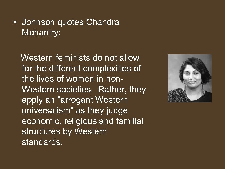  • Johnson quotes Chandra Mohantry: Western feminists do not allow for the different