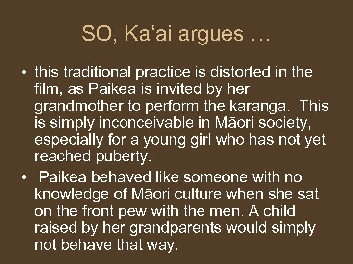 SO, Ka‘ai argues … • this traditional practice is distorted in the film, as