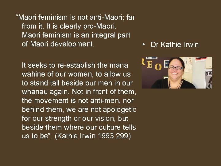  “Maori feminism is not anti-Maori; far from it. It is clearly pro-Maori. Maori