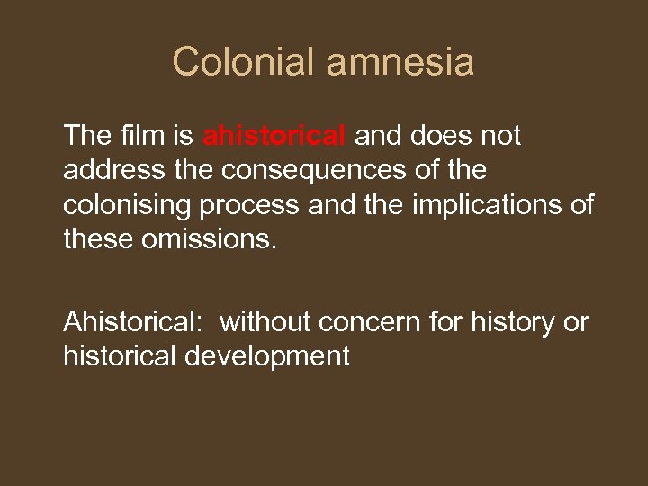 Colonial amnesia The film is ahistorical and does not address the consequences of the