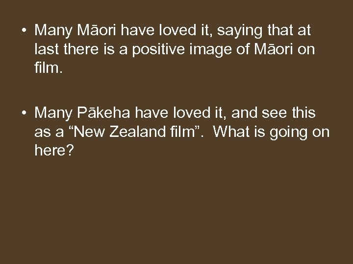  • Many Māori have loved it, saying that at last there is a