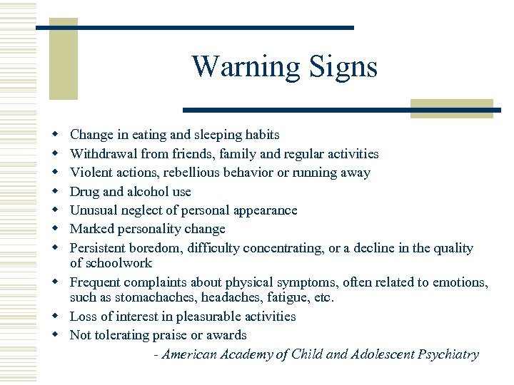 Warning Signs w w w w Change in eating and sleeping habits Withdrawal from