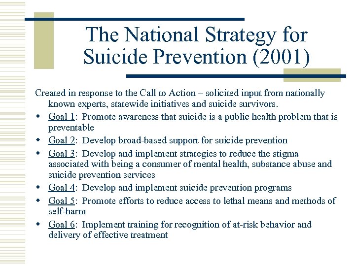 The National Strategy for Suicide Prevention (2001) Created in response to the Call to