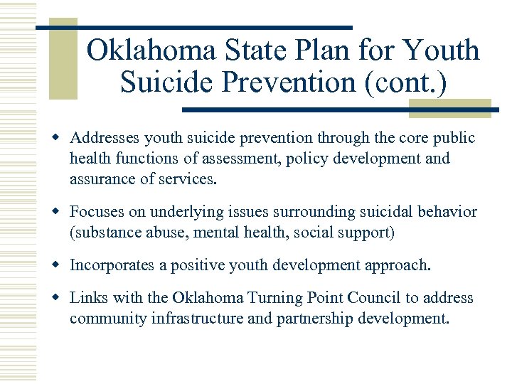 Oklahoma State Plan for Youth Suicide Prevention (cont. ) w Addresses youth suicide prevention