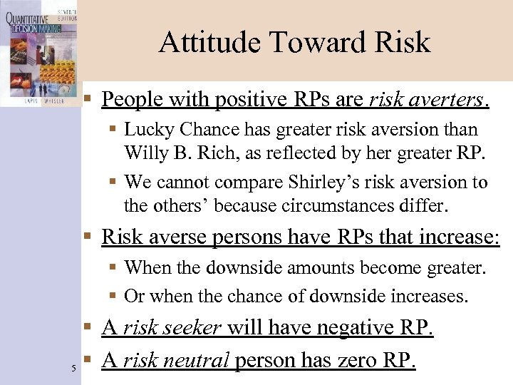 Attitude Toward Risk § People with positive RPs are risk averters. § Lucky Chance