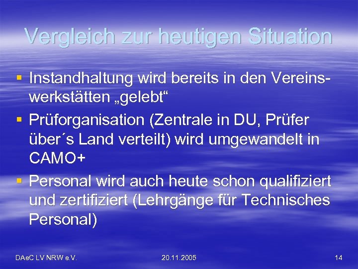 Vergleich zur heutigen Situation § Instandhaltung wird bereits in den Vereinswerkstätten „gelebt“ § Prüforganisation