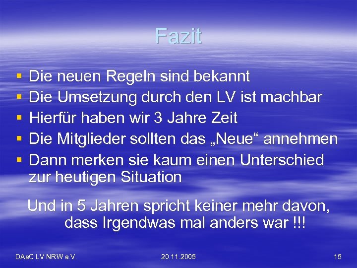 Fazit § § § Die neuen Regeln sind bekannt Die Umsetzung durch den LV