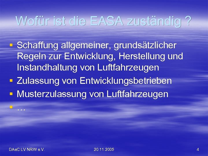Wofür ist die EASA zuständig ? § Schaffung allgemeiner, grundsätzlicher Regeln zur Entwicklung, Herstellung