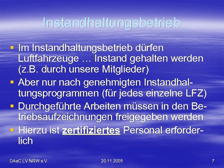 Instandhaltungsbetrieb § Im Instandhaltungsbetrieb dürfen Luftfahrzeuge … Instand gehalten werden (z. B. durch unsere