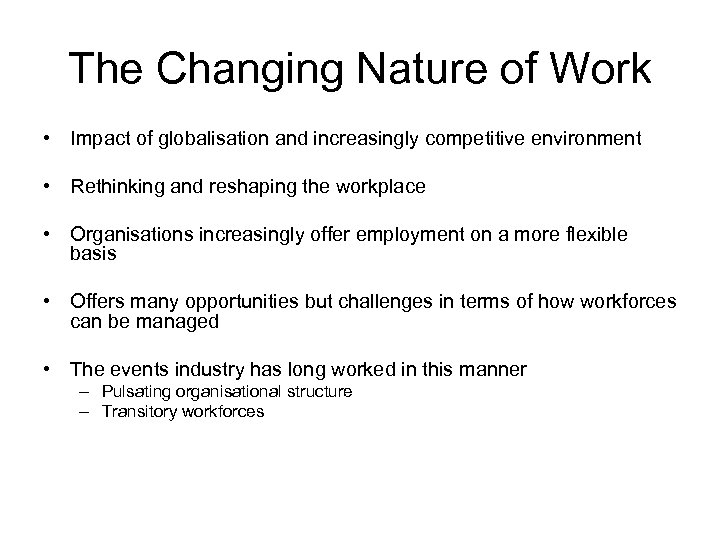 The Changing Nature of Work • Impact of globalisation and increasingly competitive environment •