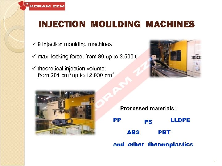 INJECTION MOULDING MACHINES ü 8 injection moulding machines ü max. locking force: from 80