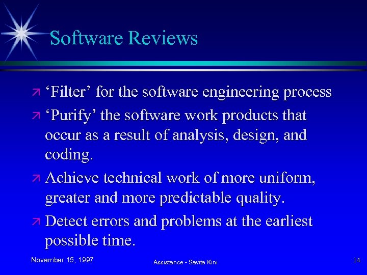 Software Reviews ä ‘Filter’ for the software engineering process ä ‘Purify’ the software work