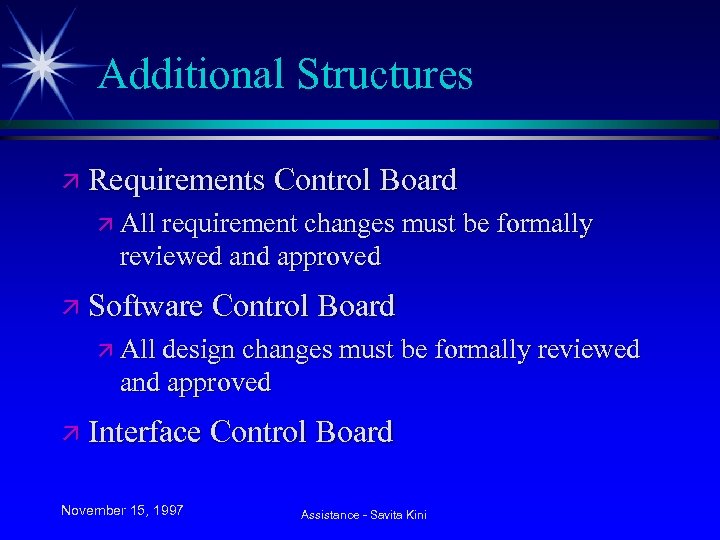 Additional Structures ä Requirements Control Board ä All requirement changes must be formally reviewed