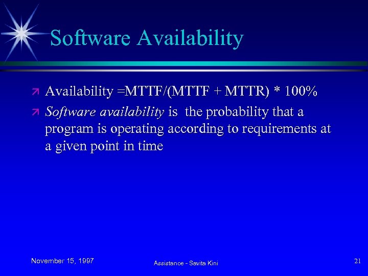 Software Availability ä ä Availability =MTTF/(MTTF + MTTR) * 100% Software availability is the