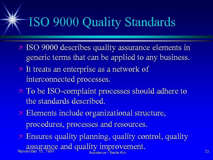 ISO 9000 Quality Standards ISO 9000 describes quality assurance elements in generic terms that