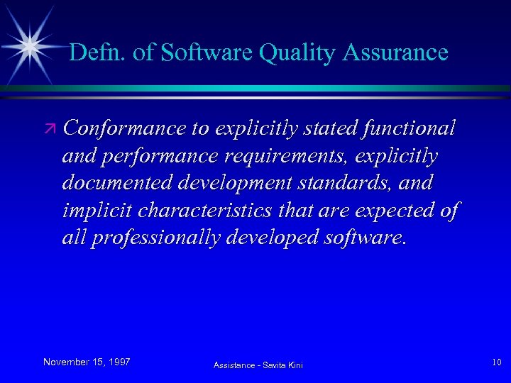 Defn. of Software Quality Assurance ä Conformance to explicitly stated functional and performance requirements,