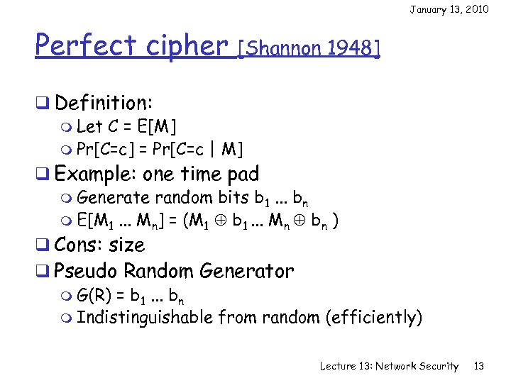 January 13, 2010 Perfect cipher [Shannon 1948] q Definition: m Let C = E[M]