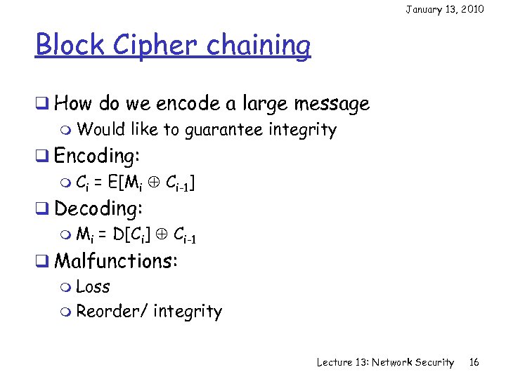 January 13, 2010 Block Cipher chaining q How do we encode a large message